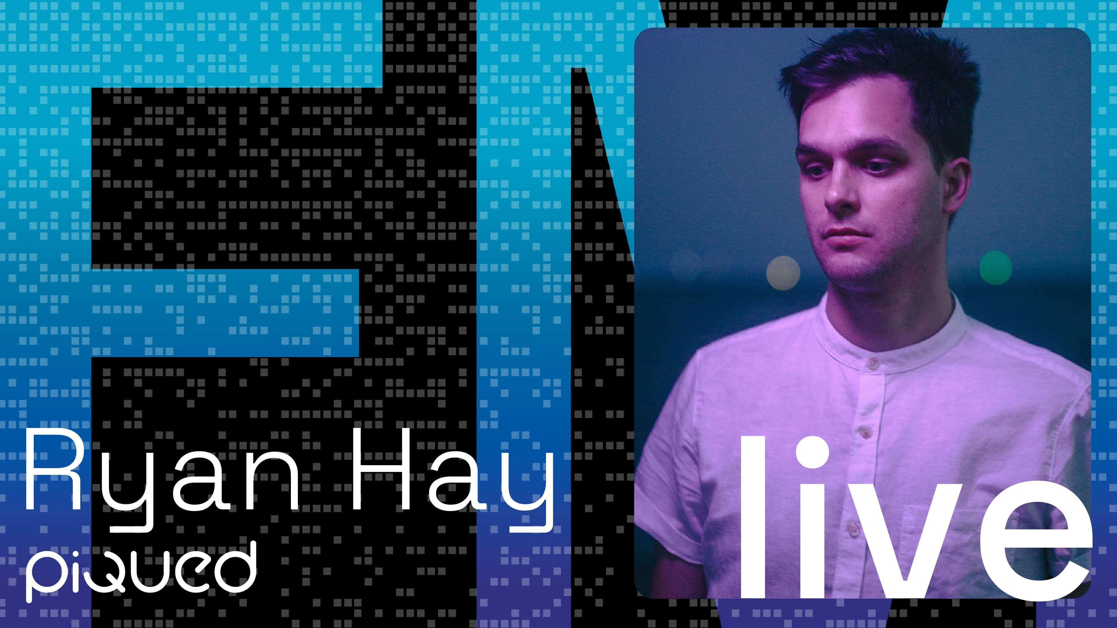 Ryan Hay / Piqued FM Live