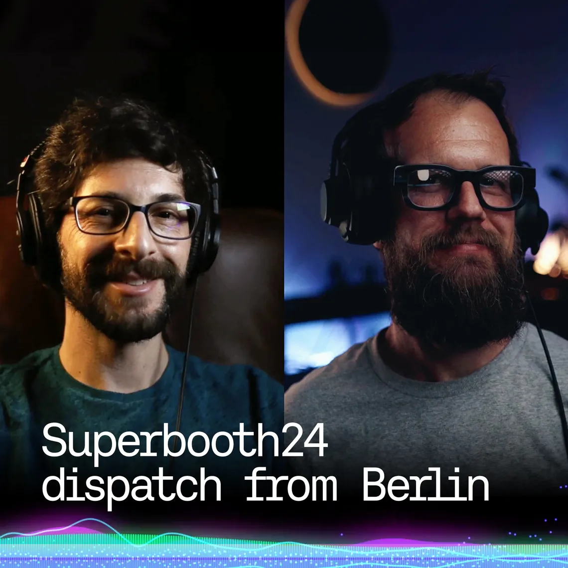 Superbooth24 dispatch from Berlin, we spoke with some of our favorite exhibitors