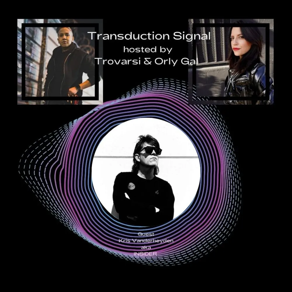 Insider aka Kris Vanderheyden with Trovarsi & Orly Gal on Transduction Signal