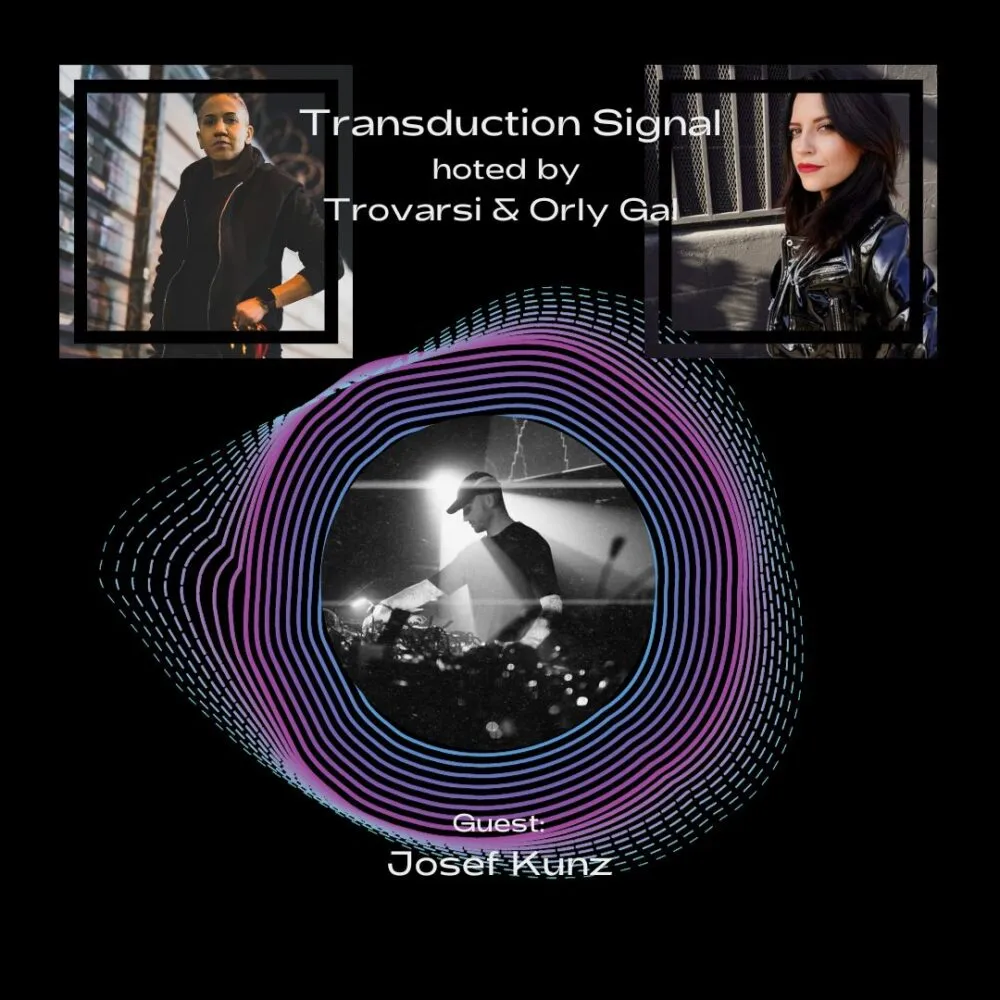 Josef Kunz with Trovarsi & Orly Gal on Transduction Signal