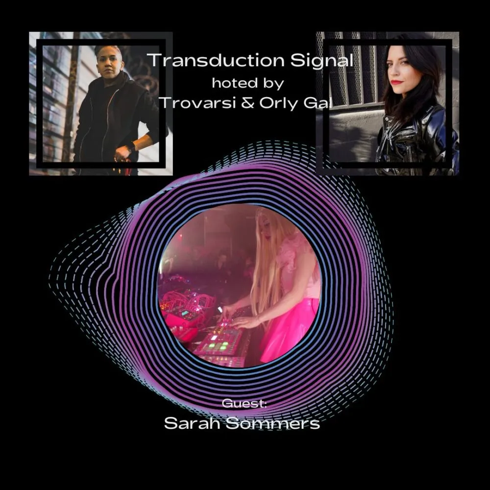 Sarah Sommers with Trovarsi & Orly Gal on Transduction Signal